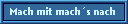 Mach mit mach�s nach